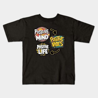 Positive Mind Positive Vibes and Positive Life Kids T-Shirt